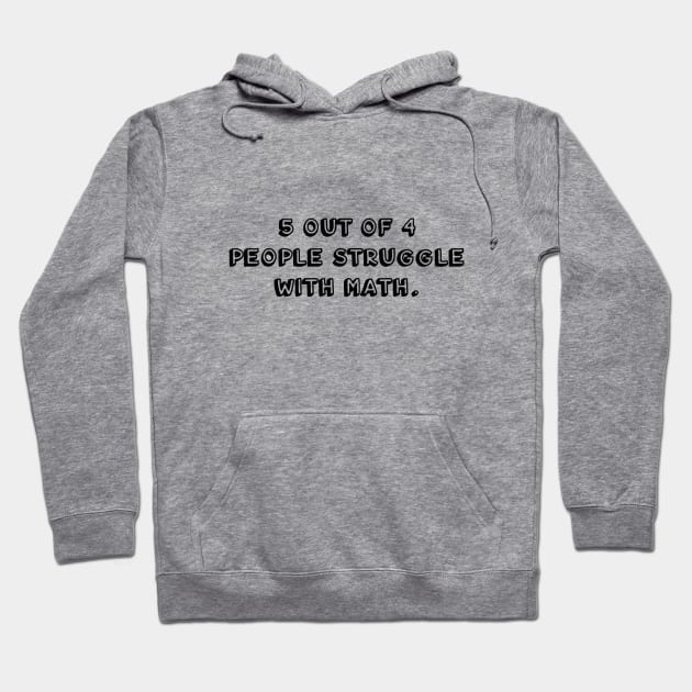 5 out of 4 people struggle with math (black) Hoodie by LetsOverThinkIt